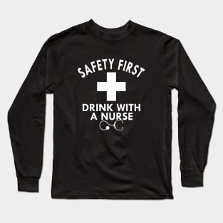 Nurse - Safety first drink with a nurse Long Sleeve T-Shirt